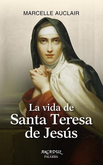 LA VIDA DE SANTA TERESA DE JESÚS | 9788490610718 | AUCLAIR,MARCELLE | Llibreria Geli - Llibreria Online de Girona - Comprar llibres en català i castellà