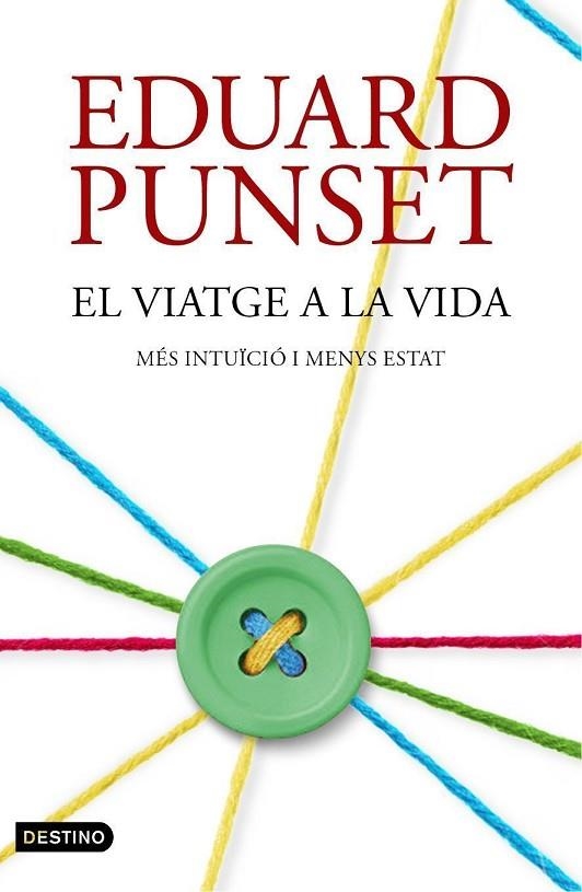 EL VIATGE A LA VIDA.MÉS INTUÏCIÓ I MENYS ESTAT | 9788497102506 | PUNSET,EDUARD | Llibreria Geli - Llibreria Online de Girona - Comprar llibres en català i castellà