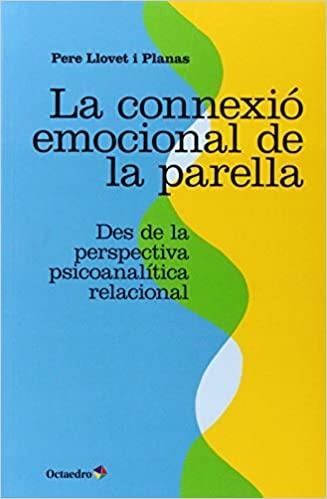 LA CONNEXIÓ EMOCIONAL DE LA PARELLA DES DE LA PERSPECTIVA PSICOANALÍTICA RELACIONAL | 9788499215921 | LLOVET I PLANAS,PERE | Llibreria Geli - Llibreria Online de Girona - Comprar llibres en català i castellà