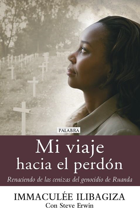 MI VIAJE HACIA EL PERDÓN.RENACIENDO DE LAS CENIZAS DEL GENOCIDIO DE RUANDA | 9788490611081 | ILIBAGIZA,IMMACULÉ | Llibreria Geli - Llibreria Online de Girona - Comprar llibres en català i castellà