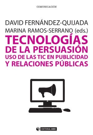 TECNOLOGÍAS DE LA PERSUASIÓN.USO DE LAS TIC EN PUBLICIDAD Y RELACIONES PÚBLICAS | 9788490642030 | FERNÁNDEZ-QUIJADA,DAVID/RAMOS-SERRANO,MARINA | Llibreria Geli - Llibreria Online de Girona - Comprar llibres en català i castellà