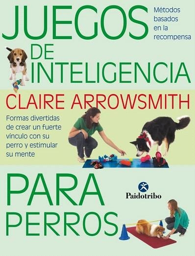 JUEGOS DE INTELIGENCIA PARA PERROS.MÉTODOS BASADOS EN LA RECOMPENSA | 9788499104935 | ARROWSMITH,CLAIRE | Llibreria Geli - Llibreria Online de Girona - Comprar llibres en català i castellà