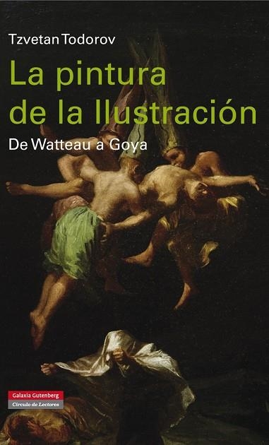 LA PINTURA DE LA ILUSTRACIÓN.DE WATTEAU A GOYA | 9788416072484 | TODOROV,TZVETAN | Llibreria Geli - Llibreria Online de Girona - Comprar llibres en català i castellà