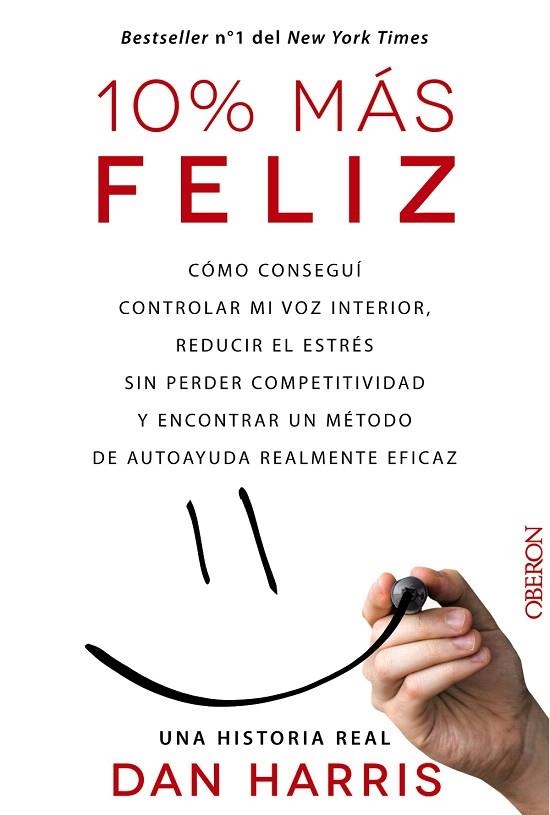 10% MÁS FELIZ.CÓMO CONSEGUÍ CONTROLAR MI VOZ INTERIOR,REDUCIR EL ESTRÉS SIN PERDER COMPETITIVIDAD Y ECONTRAR UN MÉTODO DE AUTOAYUDA REALMENTE EFICAZ | 9788441536265 | HARRIS,DAN | Llibreria Geli - Llibreria Online de Girona - Comprar llibres en català i castellà