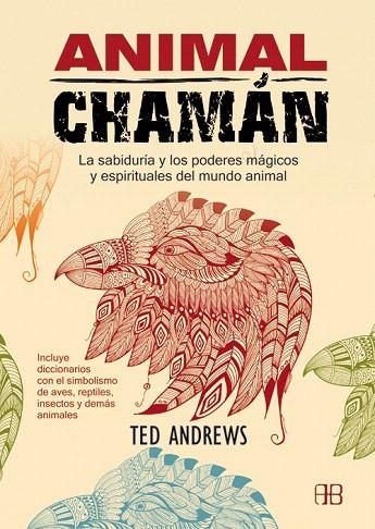 ANIMAL CHAMÁN.LA SABIDURÍA Y LOS PODERES MÁGICOS Y ESPIRITUALES DEL MUNDO ANIMAL | 9788415292258 | ANDREWS,TED | Llibreria Geli - Llibreria Online de Girona - Comprar llibres en català i castellà