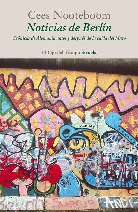 NOTICIAS DE BERLÍN.CRÓNICAS DE ALEMANIA ANTES Y DESPUÉS DE LA CAÍDA DEL MURO | 9788416208784 | NOOTEBOOM,CEES | Llibreria Geli - Llibreria Online de Girona - Comprar llibres en català i castellà