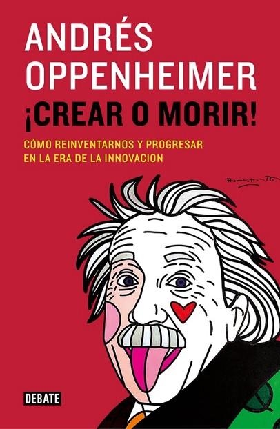 CREAR O MORIR.CÓMO REINVENTARNOS Y PROGRESAR EN LA ERA DE LA INNOVACIÓN | 9788499924885 | OPPENHEIMER,ANDRES | Llibreria Geli - Llibreria Online de Girona - Comprar llibres en català i castellà