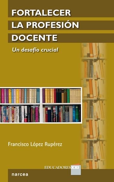 FORTALECER LA PROFESIÓN DOCENTE.UN DESAFÍO CRUCIAL | 9788427720527 | LÓPEZ RUPÉREZ,FRANCISCO | Llibreria Geli - Llibreria Online de Girona - Comprar llibres en català i castellà