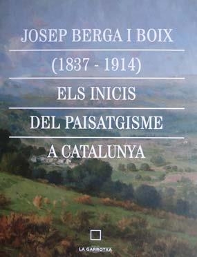 JOSEP BERGA I BOIX(1837-1914) ELS INICIS DEL PAISATGISME A CATALUNYA | 9788494274312 | Llibreria Geli - Llibreria Online de Girona - Comprar llibres en català i castellà