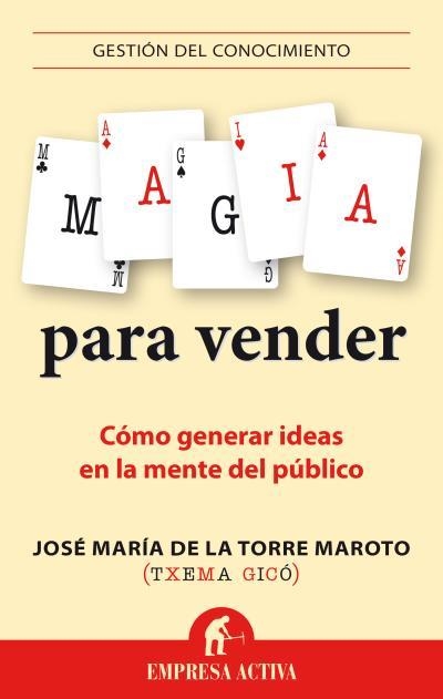 MAGIA PARA VENDER.CÓMO GENERAR IDEAS EN LA MENTE DEL PÚBLICO | 9788492921089 | DE LA TORRE MAROTO,JOSÉ MARÍA | Llibreria Geli - Llibreria Online de Girona - Comprar llibres en català i castellà