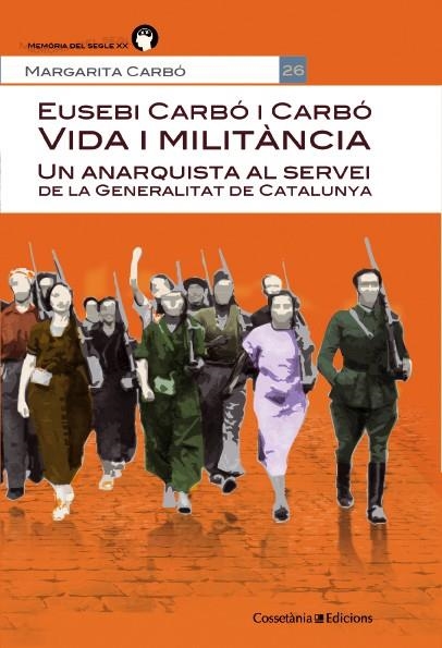 EUSEBI CARBÓ I CARBÓ.UN ANARQUISTA AL SERVEI DE LA GENERALITAT DE CATALUNYA | 9788490342664 | CARBÓ,MARGARITA | Llibreria Geli - Llibreria Online de Girona - Comprar llibres en català i castellà