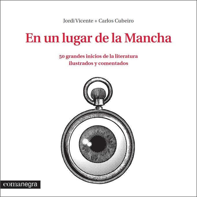 EN UN LUGAR DE LA MANCHA.50 GRANDES INICIOS DE LA LITERATURA ILUSTRADOS Y COMENTADOS | 9788416033324 | VICENTE,JORDI/CUBEIRO,CARLOS | Llibreria Geli - Llibreria Online de Girona - Comprar llibres en català i castellà