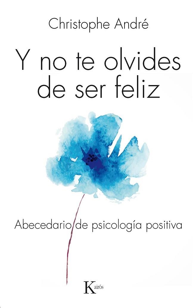 Y NO TE OLVIDES DE SER FELIZ.ABECEDARIO DE PSICOLOGÍA POSITIVA | 9788499884103 | ANDRÉ,CHRISTOPHE | Llibreria Geli - Llibreria Online de Girona - Comprar llibres en català i castellà