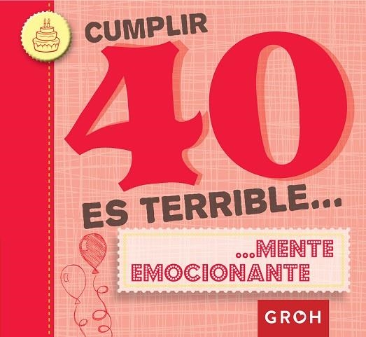 CUMPLIR 40 ES TERRIBLE... | 9788490680216 | GROH | Llibreria Geli - Llibreria Online de Girona - Comprar llibres en català i castellà