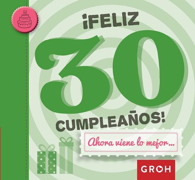 FELIZ 30 CUMPLEAÑOS!AHORA VIENE LO MEJOR... | 9788490680209 | GROH | Llibreria Geli - Llibreria Online de Girona - Comprar llibres en català i castellà