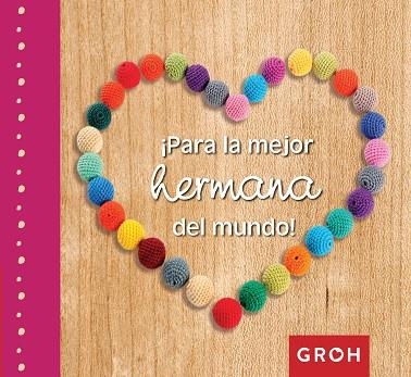 PARA LA MEJOR HERMANA DEL MUNDO | 9788490680254 | GROH | Llibreria Geli - Llibreria Online de Girona - Comprar llibres en català i castellà