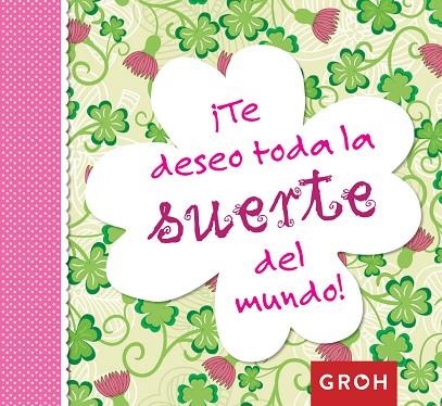 TE DESEO TODA LA SUERTE DEL MUNDO | 9788490680247 | GROH | Llibreria Geli - Llibreria Online de Girona - Comprar llibres en català i castellà