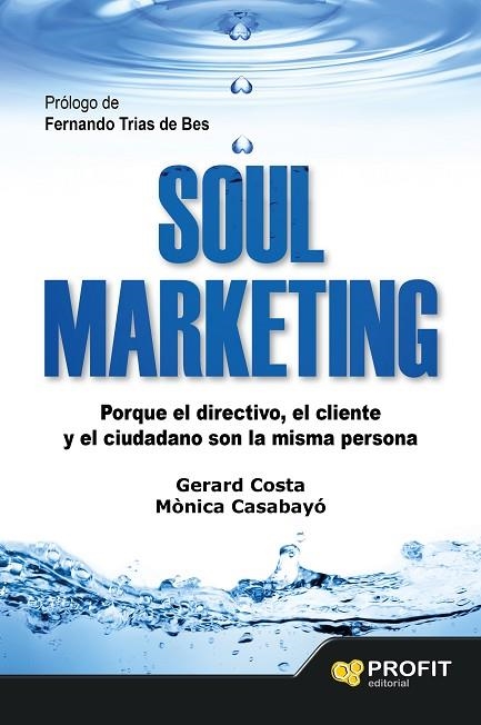 SOUL MARKETING.PORQUE EL DIRECTIVO, EL CLIENTE Y EL CIUDADANO SON LA MISMA PERSONA | 9788416115273 | COSTA GUIX,GERARD/CASABAYO BONAS,MÒNICA | Llibreria Geli - Llibreria Online de Girona - Comprar llibres en català i castellà