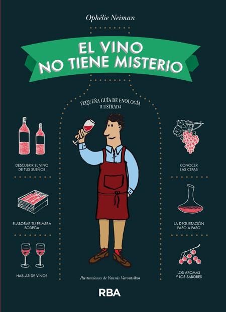 EL VINO NO TIENE MISTERIO.PEQUEÑA GUÍA DE ENOLOGÍA ILUSTRADA | 9788490563656 | NEIMAN,OPHÉLIE | Llibreria Geli - Llibreria Online de Girona - Comprar llibres en català i castellà