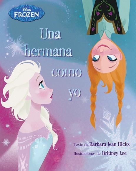 FROZEN.UNA HERMANA COMO YO  | 9788499516301 | HICKS,BARBARA JEAN/LEE,BRITTNEY (IL) | Llibreria Geli - Llibreria Online de Girona - Comprar llibres en català i castellà