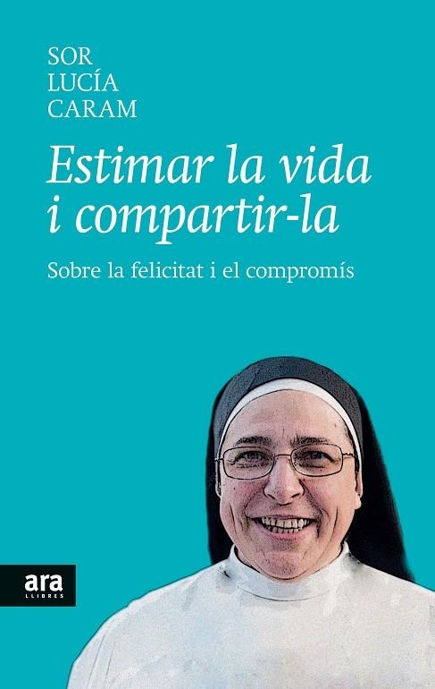 ESTIMAR LA VIDA I COMPARTIR-LA.SOBRE LA FELICITAT I RL COMPROMÍS | 9788416154104 | CARAM,SOR LUCÍA | Llibreria Geli - Llibreria Online de Girona - Comprar llibres en català i castellà