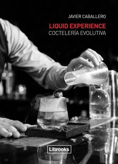 LIQUID EXPERIENCE.COCTELERÍA EVOLUTIVA | 9788494183577 | CABALLERO,JAVIER | Llibreria Geli - Llibreria Online de Girona - Comprar llibres en català i castellà