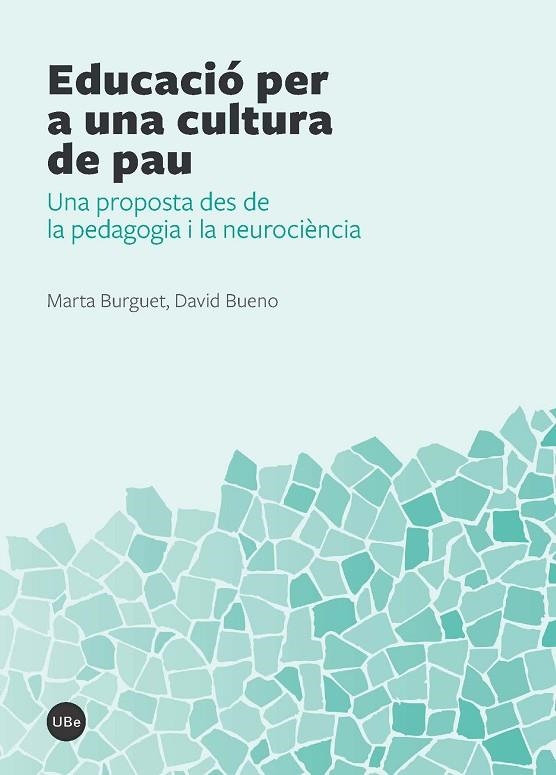 EDUCACIÓ PER A UNA CULTURA DE PAU.UNA PROPOSTA DES DE LA PEDAGOGIA I LA NEUROCIÈNCIA | 9788447538744 | BURGUET,MARTA/BUENO,DAVID | Llibreria Geli - Llibreria Online de Girona - Comprar llibres en català i castellà