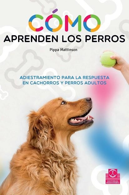 CÓMO APRENDEN LOS PERROS.ADIESTRAMIENTO PARA LA RESPUESTA EN CACHORROS Y PERROS ADULTOS | 9788499105611 | MATTINSON,PIPPA | Llibreria Geli - Llibreria Online de Girona - Comprar llibres en català i castellà