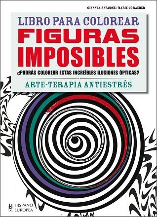 LIBRO PARA COLOREAR FIGURAS IMPOSIBLES.ARTE-TERAPIA ANTIESTRÉS | 9788425521102 | SARCONE,GIANNI/WAEBER,MARIE-JO | Llibreria Geli - Llibreria Online de Girona - Comprar llibres en català i castellà