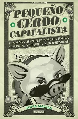 PEQUEÑO CERDO CAPITALISTA.FINANZAS PERSONALES PARA HIPPIES,YUPPIES Y BOHEMIOS | 9788403014695 | MACIAS,SOFIA | Llibreria Geli - Llibreria Online de Girona - Comprar llibres en català i castellà