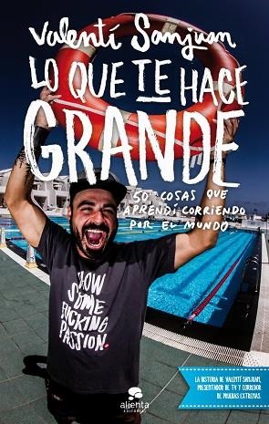 LO QUE TE HACE GRANDE.50 COSAS QUE APRENDÍ CORRIENDO POR EL MUNDO | 9788415678953 | SANJUAN,VALENTÍ | Llibreria Geli - Llibreria Online de Girona - Comprar llibres en català i castellà