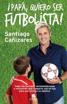 PAPÁ,QUIERO SER FUTBOLISTA! | 9788415678946 | CAÑIZARES,SANTIAGO | Llibreria Geli - Llibreria Online de Girona - Comprar llibres en català i castellà