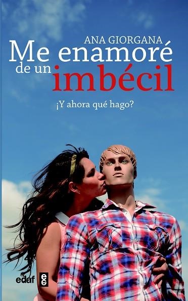 ME ENAMORÉ DE UN IMBÉCIL.¿Y AHORA QUÉ HAGO? | 9788441433212 | GIORGANA,ANA | Llibreria Geli - Llibreria Online de Girona - Comprar llibres en català i castellà