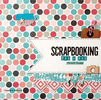 SCRAPBOOKING PAS A PAS | 9788490342718 | OLIVARES,MARIANELA | Llibreria Geli - Llibreria Online de Girona - Comprar llibres en català i castellà