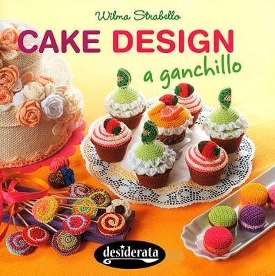 CAKE DESIGN A GANCHILLO | 9788415094159 | STRABELLO,WILMA | Libreria Geli - Librería Online de Girona - Comprar libros en catalán y castellano