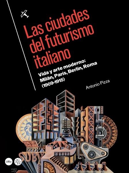 LAS CIUDADES DEL FUTURISMO ITALIANO | 9788447538676 | PIZZA,ANTONIO | Llibreria Geli - Llibreria Online de Girona - Comprar llibres en català i castellà