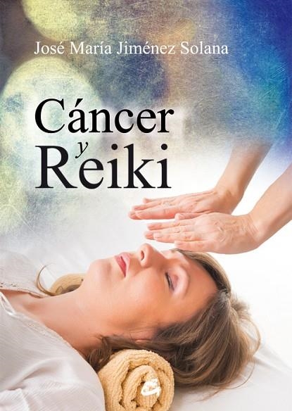 CÁNCER Y REIKI | 9788484455462 | JIMÉNEZ SOLANA,JOSÉ MARÍA | Llibreria Geli - Llibreria Online de Girona - Comprar llibres en català i castellà