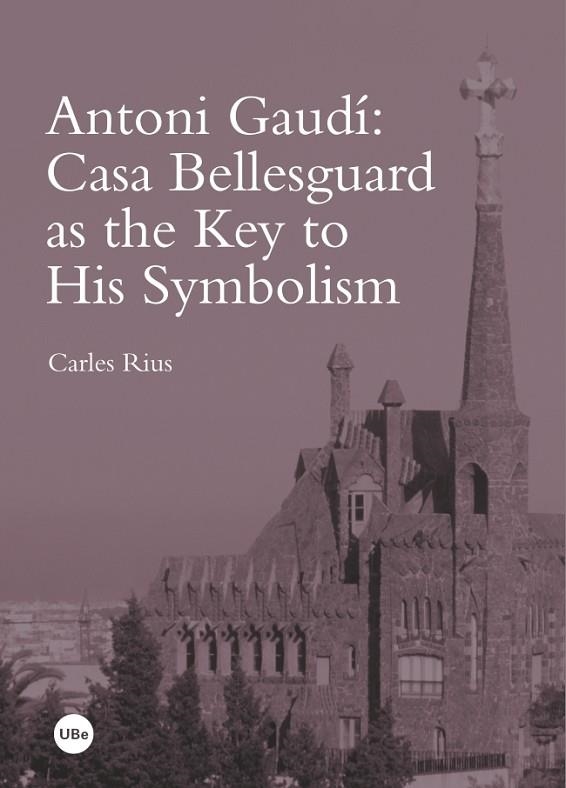 ANTONI GAUDÍ:CASA BELLESGUARD AS THE KEY TO HIS SYMBOLISM | 9788447537914 | RIUS,CARLES | Llibreria Geli - Llibreria Online de Girona - Comprar llibres en català i castellà