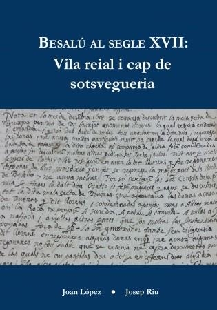 BESALU AL SEGLE XVII.VILA REIAL I CAP DE SOTSVEGUERIA | 97884617236416 | LOPEZ,JOAN/RIU,JOSEP | Llibreria Geli - Llibreria Online de Girona - Comprar llibres en català i castellà