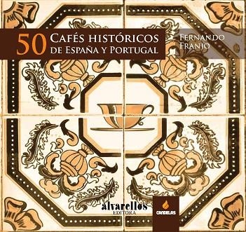 50 CAFÉS HISTÓRICOS DE ESPAÑA Y PORTUGAL | 9788489323902 | FRANJO FRANJO,FERNANDO | Llibreria Geli - Llibreria Online de Girona - Comprar llibres en català i castellà