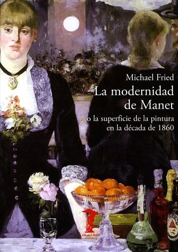 LA MODERNIDAD DE MANET O LA SUPERFICIE DE LA PINTURA EN LA DÉCADA DE 1860 | 9788477743002 | FRIED,MICHAEL | Libreria Geli - Librería Online de Girona - Comprar libros en catalán y castellano