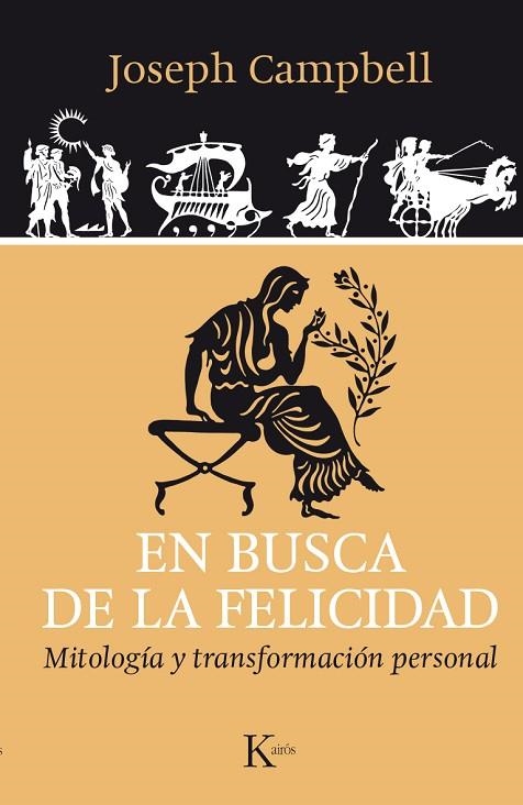 EN BUSCA DE LA FELICIDAD.MITOLOGÍA Y TRANSFORMACIÓN PERSONAL | 9788499884042 | CAMPBELL,JOSEPH | Libreria Geli - Librería Online de Girona - Comprar libros en catalán y castellano