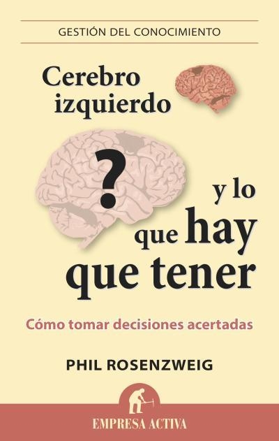 CEREBRO IZQUIERDO Y LO QUE HAY QUE TENER.CÓMO TOMAR DECISIONES ACERTADAS | 9788492921096 | ROSENZWEIG,PHIL | Llibreria Geli - Llibreria Online de Girona - Comprar llibres en català i castellà