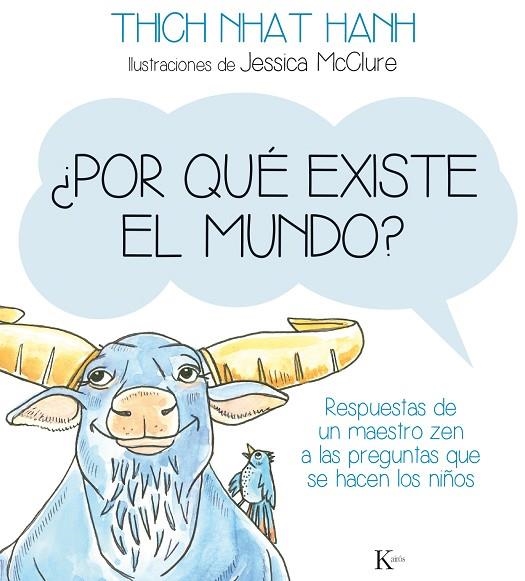 POR QUÉ EXISTE EL MUNDO? RESPUESTAS DE UN MAESTRO ZEN A LAS PREGUNTAS QUE SE HACEN LOS NIÑOS | 9788499884141 | NHAT HANH,THICH | Libreria Geli - Librería Online de Girona - Comprar libros en catalán y castellano