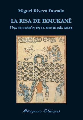 LA RISA DE IXMUKANÉ.UNA INCURSIÓN EN LA MITOLOGÍA MAYA | 9788478134243 | RIVERA DORADO,MIGUEL | Llibreria Geli - Llibreria Online de Girona - Comprar llibres en català i castellà