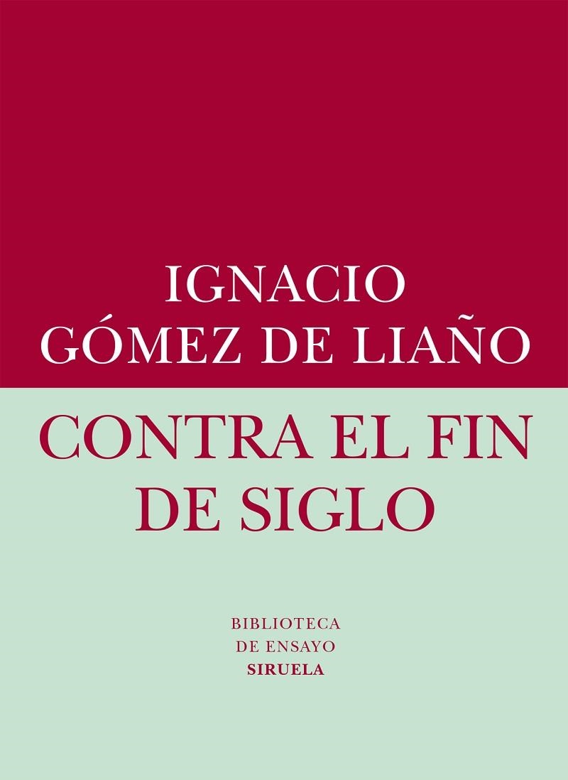 CONTRA EL FIN DE SIGLO | 9788416208401 | GÓMEZ DE LIAÑO,IGNACIO | Llibreria Geli - Llibreria Online de Girona - Comprar llibres en català i castellà