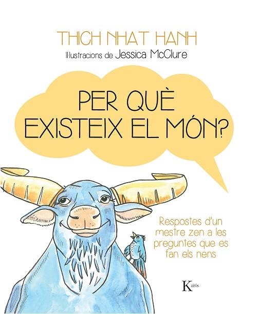 PER QUÈ EXISTEIX EL MÓN? RESPOSTES D'UN MESTRE ZEN A LES PREGUNTES QUE ES FAN ELS NENS | 9788499884158 | NHAT HANH,THICH | Libreria Geli - Librería Online de Girona - Comprar libros en catalán y castellano