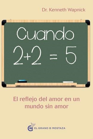 CUANDO 2+2 = 5 EL REFLEJO DEL AMOR EN UN MUNDO SIN AMOR | 9788494248238 | WAPNICK,DR. KENNETH | Libreria Geli - Librería Online de Girona - Comprar libros en catalán y castellano