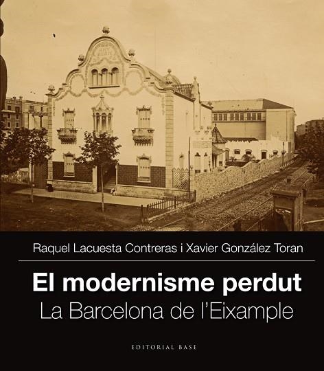 EL MODERNISME PERDUT-2.LA BARCELONA DE L'EIXAMPLE | 9788416166251 | LACUESTA CONTRERAS,RAQUEL/GONZÁLEZ TORÁN,XAVIER | Llibreria Geli - Llibreria Online de Girona - Comprar llibres en català i castellà