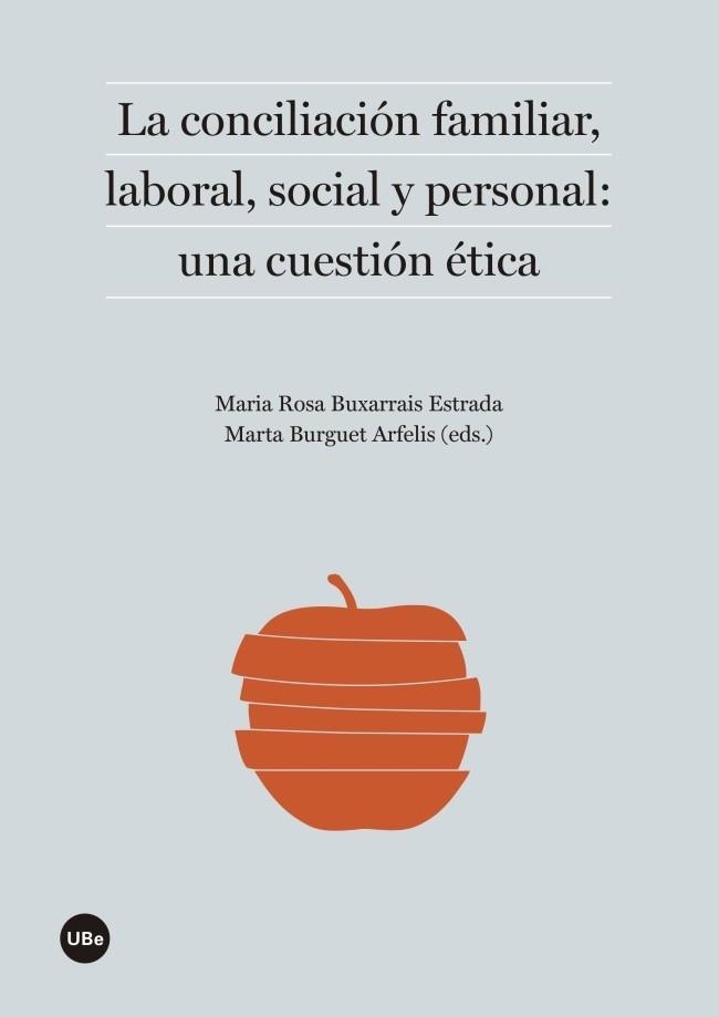 LA CONCILIACIÓN FAMILIAR,LABORAL,SOCIAL Y PERSONAL:UNA CUESTIÓN ÉTICA | 9788447538799 | BUXARRAIS ESTRADA,MARIA ROSA/BURGUET ARFELIS,MARTA (EDS.) | Llibreria Geli - Llibreria Online de Girona - Comprar llibres en català i castellà